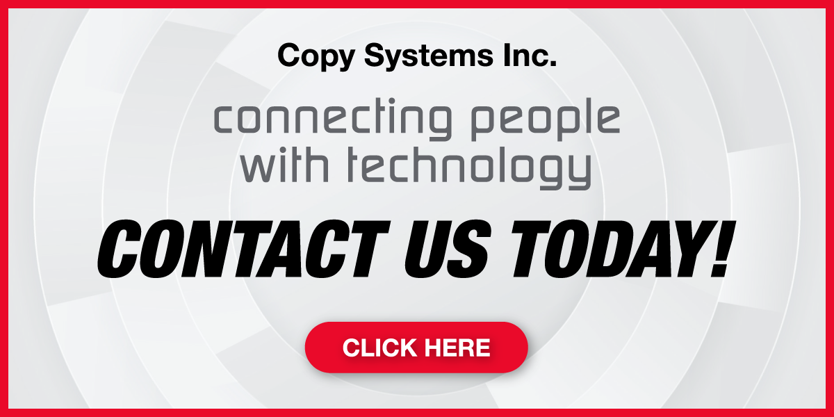 Copy Systems: Connecting people with technology. Contact us today! Click here.